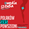 Polaków seks powszedni - spotkanie z seksuologiem prof. Zbigniewem Izdebskim podczas Festiwalu Media i Sztuka