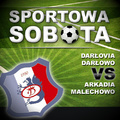 Sportowa sobota: Mecz - Darłovia Darłowo vs Arkadia Malechowo 